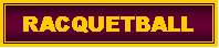 Text Box: RACQUETBALL
